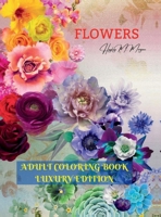 Flowers Adult Coloring Book Luxury Edition: Stress Relieving Designs with Flowers for Adults 40 Premium Coloring Pages with Amazing Designs B0DR9P89Z5 Book Cover