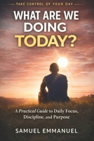 What Are We Doing Today?: A Simple Question That Can Transform Your Life B0GTDK24CY Book Cover