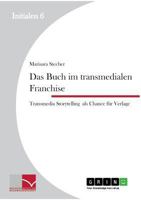 Das Buch im transmedialen Franchise.: Transmedia Storytelling als Chance für Verlage 3656450900 Book Cover