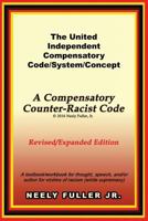 The United-Independent Compensatory Code/System/Concept: (A textbook/workbook for thought, speech, and/or action for victims of racism (white supremacy)) 069265321X Book Cover