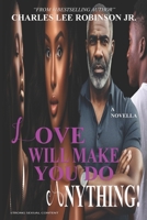 LOVE WILL MAKE YOU DO ANYTHING! B0CM91DRLB Book Cover