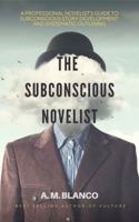 The Subconscious Novelist: A Professional Novelist's Guide to Subconscious Story Development and Systematic Outlining B0DZHYBYD1 Book Cover
