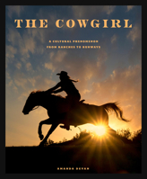 The Cowgirl: A Cultural Phenomenon from Ranches to Runways 0760398631 Book Cover