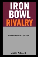 Iron Bowl Rivalry: Alabama vs Auburn’s Epic Saga (Ashford book collection) B0FR5DK3VY Book Cover