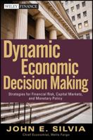 Dynamic Economic Decision Making: Strategies for Financial Risk, Capital Markets, and Monetary Policy 0470920513 Book Cover