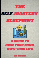 The Self-Mastery Blueprint: Own Your Mind, Own Your Life B0F2Z8SN48 Book Cover