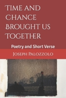 Time and Chance Brought us Together: Poetry and Short Verse B0C9SDN6T6 Book Cover