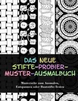 Das neue Stifte-probier-Muster-Ausmalbuch: Musterseite zum Ausmalen, Entspannen oder Buntstifte-Testen 1535416351 Book Cover