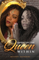 Embracing The Queen Within: "Walking in one's true Purpose" 0578532239 Book Cover