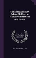 The Examination of School Children: A Manual of Directions and Norms 1278783350 Book Cover