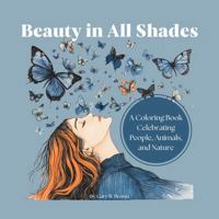 Beauty in All Shades: A Coloring Book Celebrating People, Animals, and Nature 1964580307 Book Cover