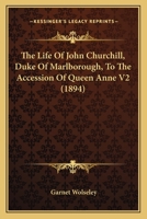 The Life Of John Churchill, Duke Of Marlborough, To The Accession Of Queen Anne V2 1164106961 Book Cover