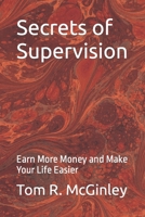 Secrets of Supervision: Earn More Money and Make Your Life Easier B0CKZGZ8DQ Book Cover