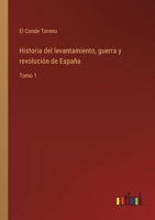 Historia del levantamiento, guerra y revolución de España: Tomo 1 3368105167 Book Cover