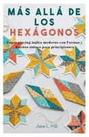 Más allá de los hexágonos: Paper piecing inglés moderno con formas y diseños únicos para principiantes B0FSYGLVYR Book Cover