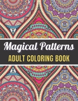 Magical Patterns Adult Coloring Book: An Adult Coloring Book with Magical Patterns Adult Coloring Book. Cute Fantasy Scenes, and Beautiful Flower Desi B08YQJD1LL Book Cover