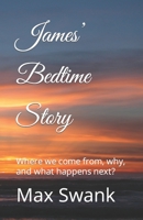 James’ Bedtime Story: Where we come from, why, and what happens next? B0BZF9NDF5 Book Cover