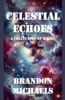 Celestial Echoes: A Collection of Haiku 1964793955 Book Cover