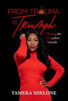 From Trauma to Triumph: Healing the Unspoken Wounds 1737193698 Book Cover