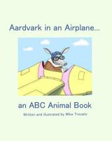 Aardvark in an Airplane... an A,B,C Animal Book. 1791331602 Book Cover