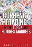 Trading Currencies: In the FOREX and Futures Markets 0132931370 Book Cover