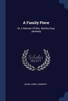 A Family Piece; or, A Memoir of of Mrs. Martha Gray Janeway 1377132838 Book Cover