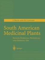 South American Medicinal Plants: Botany, Remedial Properties and General Use 3642075444 Book Cover