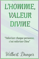 L'HOMME, VALEUR DIVINE: Valoriser chaque personne, c'est valoriser Dieu B0F447WY93 Book Cover