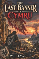 The Last Banner of Cymru: A Knight’s Rise in a Broken Realm B0GNZJSGKG Book Cover