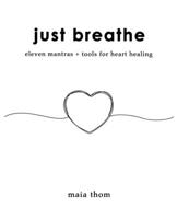 Just Breathe: Eleven Mantras + Tools for Heart Healing B08MSMP2BM Book Cover