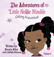 The Adventures of Little Nellie Nimble : Getting Acquainted 1952884799 Book Cover