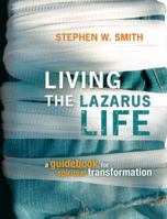 Living the Lazarus Life: A Guidebook for Spiritual Transformation 1434767019 Book Cover