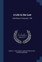 A Life in the Law: Oral History Transcript / 198 1376682745 Book Cover