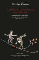 La musicalité des images au Moyen Âge. Instruments, voix et corps sonores dans les manuscrits enluminés (XIIIe-XIVe siècles) 2503588557 Book Cover
