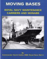 Moving Bases: Royal Navy Maintenance Carriers and Monabs 1904459307 Book Cover