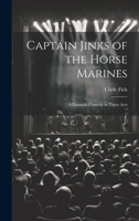 Captain Jinks of the Horse Marines: A Fantastic Comedy in Three Acts 1022004840 Book Cover