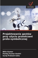 Projektowanie gestów przy uzyciu przestrzeni proto-symbolicznej (Polish Edition) 620945870X Book Cover