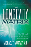 The Longevity Matrix : How to Live Better, Stronger, and Longer 1631951378 Book Cover