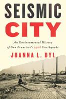 Seismic City: An Environmental History of San Francisco's 1906 Earthquake 0295746092 Book Cover