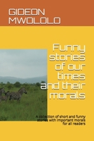 Funny stories of our times and their morals: A collection of short and funny stories  with important morals for all readers 1092865829 Book Cover