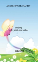 Awakening Humanity: unifying body, mind, soul and AI B0GD1VP8MH Book Cover