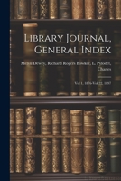 Library Journal, General Index: Vol 1, 1876-Vol 22, 1897 1022007742 Book Cover