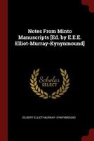 Notes From Minto Manuscripts [Ed. by E.E.E. Elliot-Murray-Kynynmound] 1141298457 Book Cover