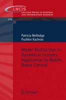 Model Abstraction in Dynamical Systems: Application to Mobile Robot Control (Lecture Notes in Control and Information Sciences) 3540707921 Book Cover