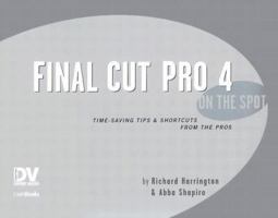 Final Cut Pro 4 on the Spot: Time-Saving Tips & Shortcuts from the Pros (Dv Expert Series) 1578202310 Book Cover