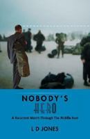 Nobody's Hero: A Reluctant March Through the Middle East 1425145833 Book Cover