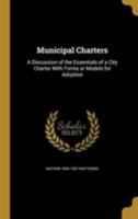 Municipal Charters: A Discussion of the Essentials of a City Charter With Forms or Models for Adoption 1371959528 Book Cover