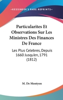 Particularites Et Observations Sur Les Ministres Des Finances De France: Les Plus Celebres, Depuis 1660 Jusqu'en, 1791 (1812) 116022286X Book Cover