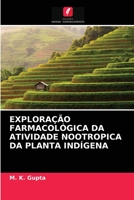 EXPLORAÇÃO FARMACOLÓGICA DA ATIVIDADE NOOTROPICA DA PLANTA INDÍGENA 6203521698 Book Cover