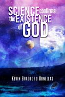 Science Confirms the Existence of God 1735466735 Book Cover